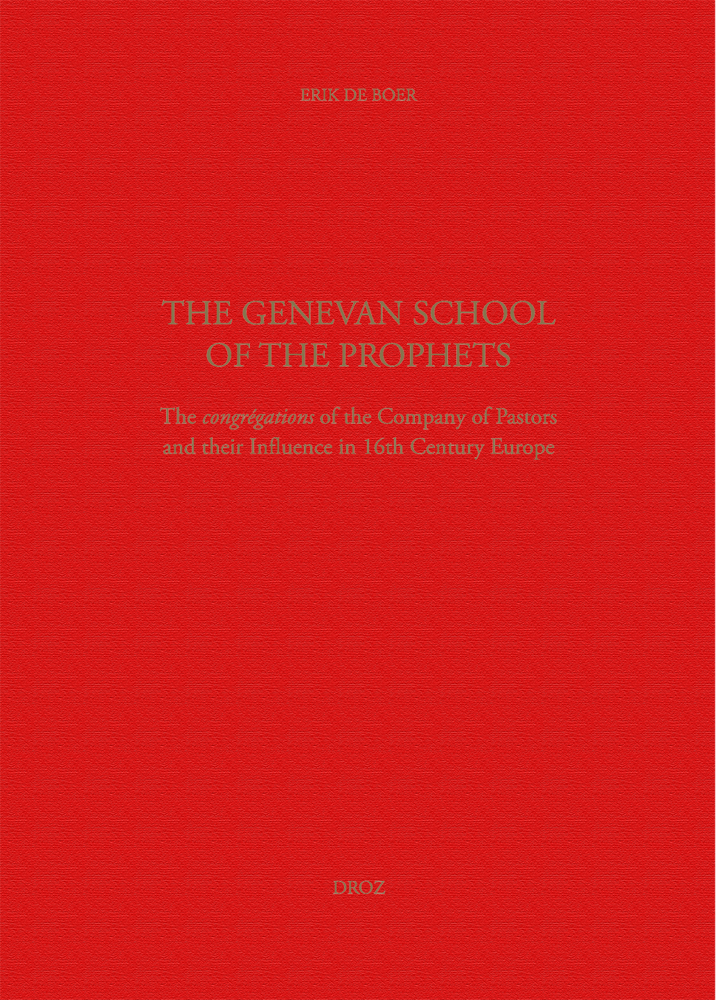 THE GENEVAN SCHOOL OF THE PROPHETS. THE CONGREGATION OF THE COMPANY OF PASTORS AND THEIR INFLUENCE