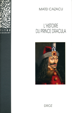 L'HISTOIRE DU PRINCE DRACULA EN EUROPE CENTRALE ET ORIENTALE (XVE SIÈCLE)