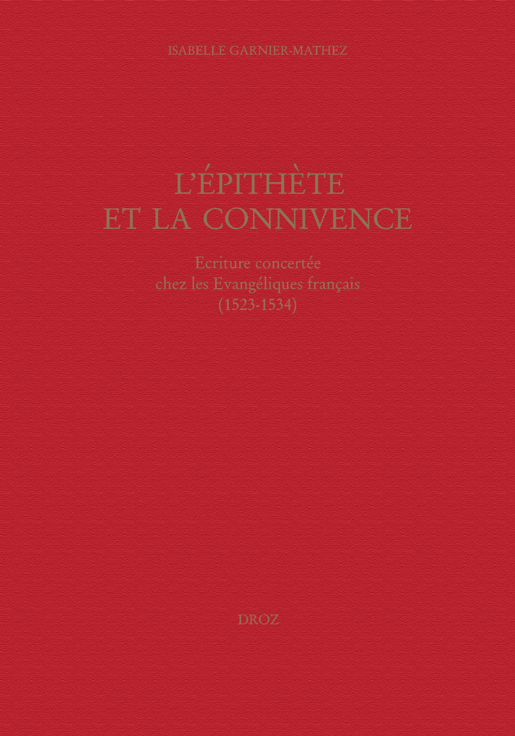 L'EPITHETE ET LA CONNIVENCE : ECRITURE CONCERTEE CHEZ LES EVANGELIQUES FRANCAIS (1523-1534)
