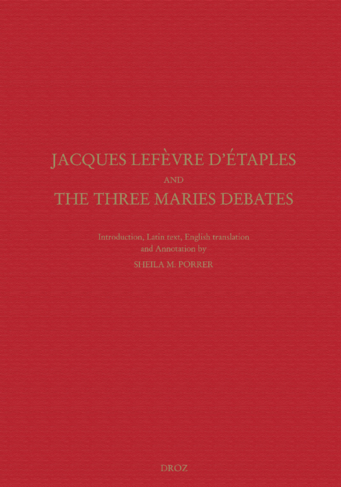 JACQUES LEFEVRE D'ETAPLES AND THE THREE MARIES DEBATES