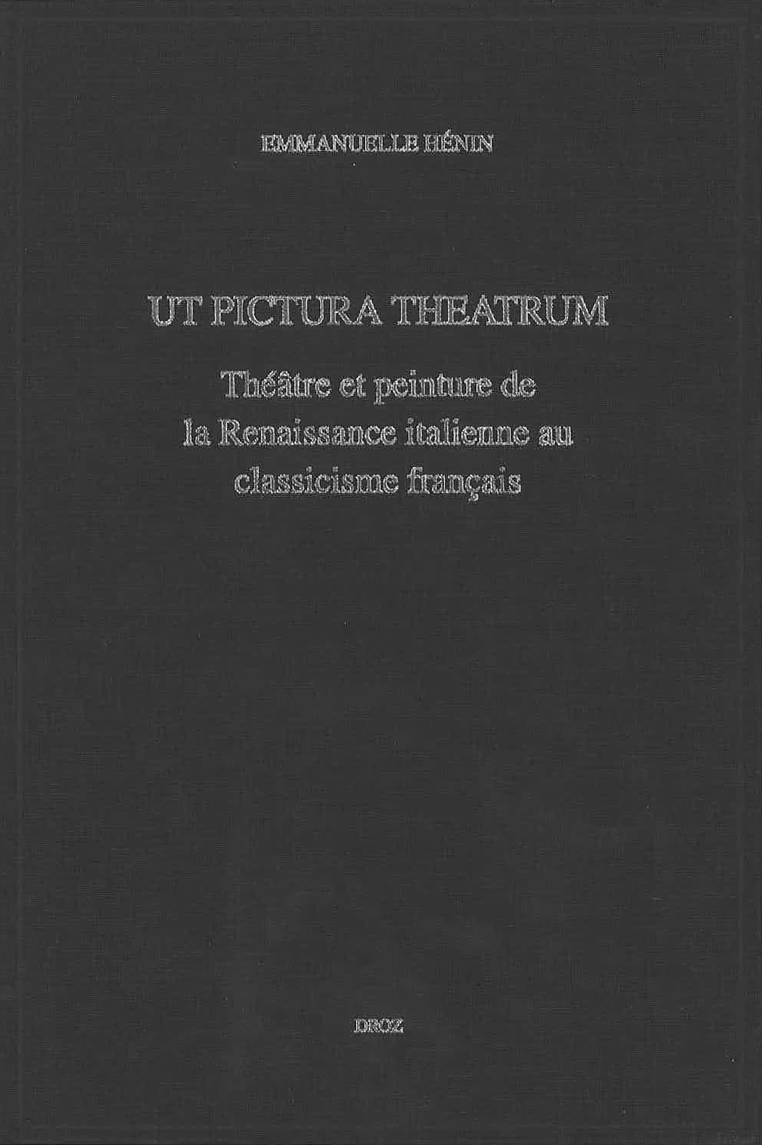 "UT PICTURA THEATRUM" : THEATRE ET PEINTURE DE LA RENAISSANCE ITALIENNE AU CLASSICISME FRANCAIS