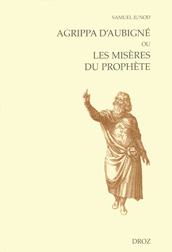 AGRIPPA D'AUBIGNE OU LES MISERES DU PROPHETE