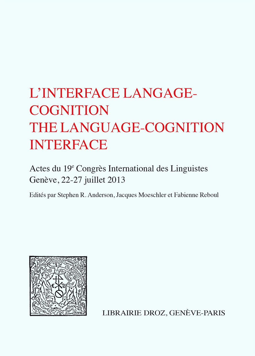 L'INTERFACE LANGAGE COGNITION. ACTES DU 19E CONGRES INTERNATIONAL DES LINGUISTES