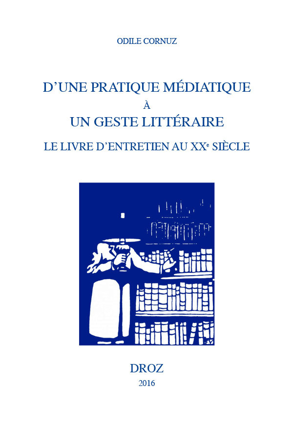 D'UNE PRATIQUE MEDIATIQUE A UN GESTE LITTERAIRE. LE LIVRE D'ENTRETIEN AU XXE SIECLE