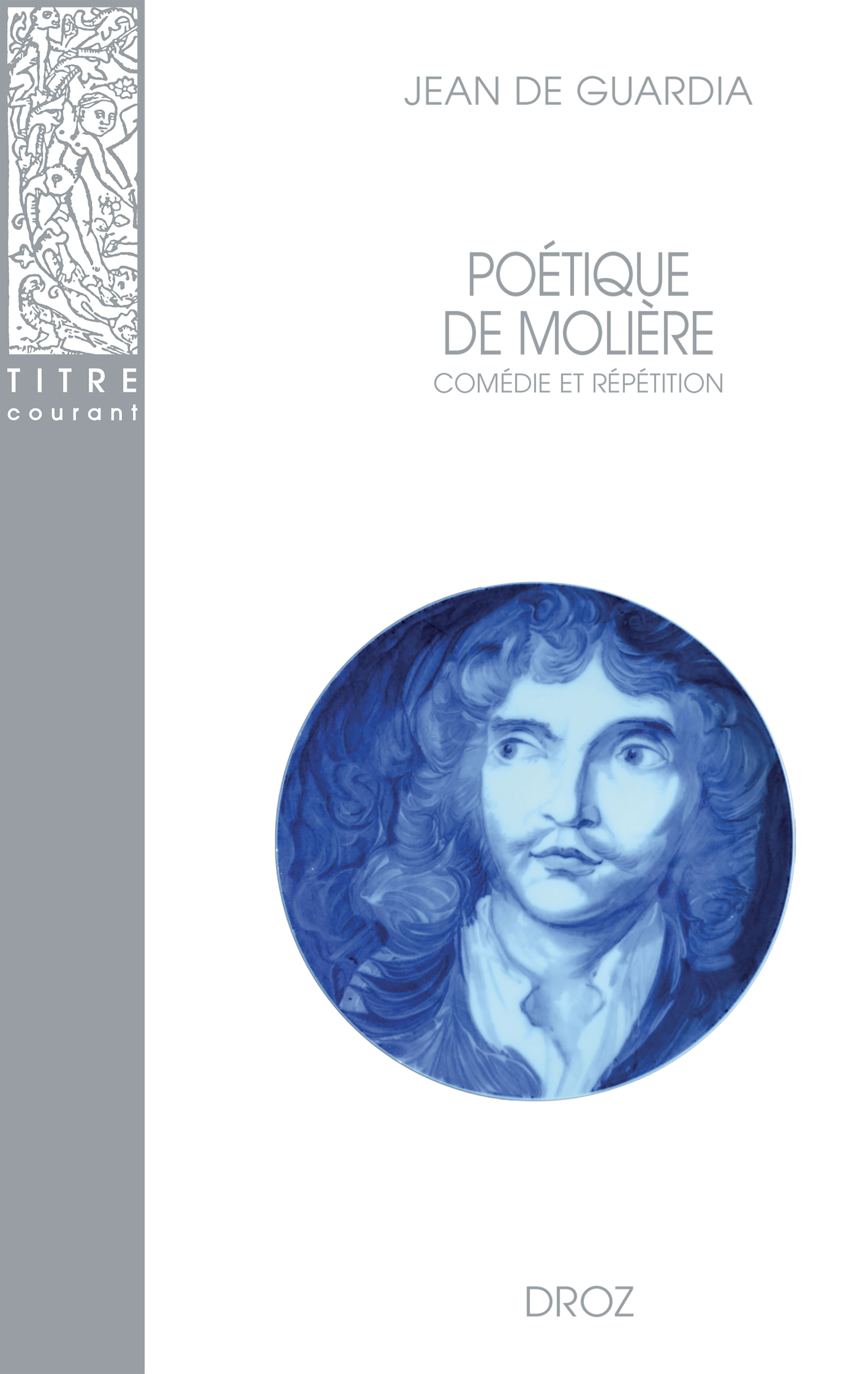 POÉTIQUE DE MOLIÈRE : COMÉDIE ET RÉPÉTITION