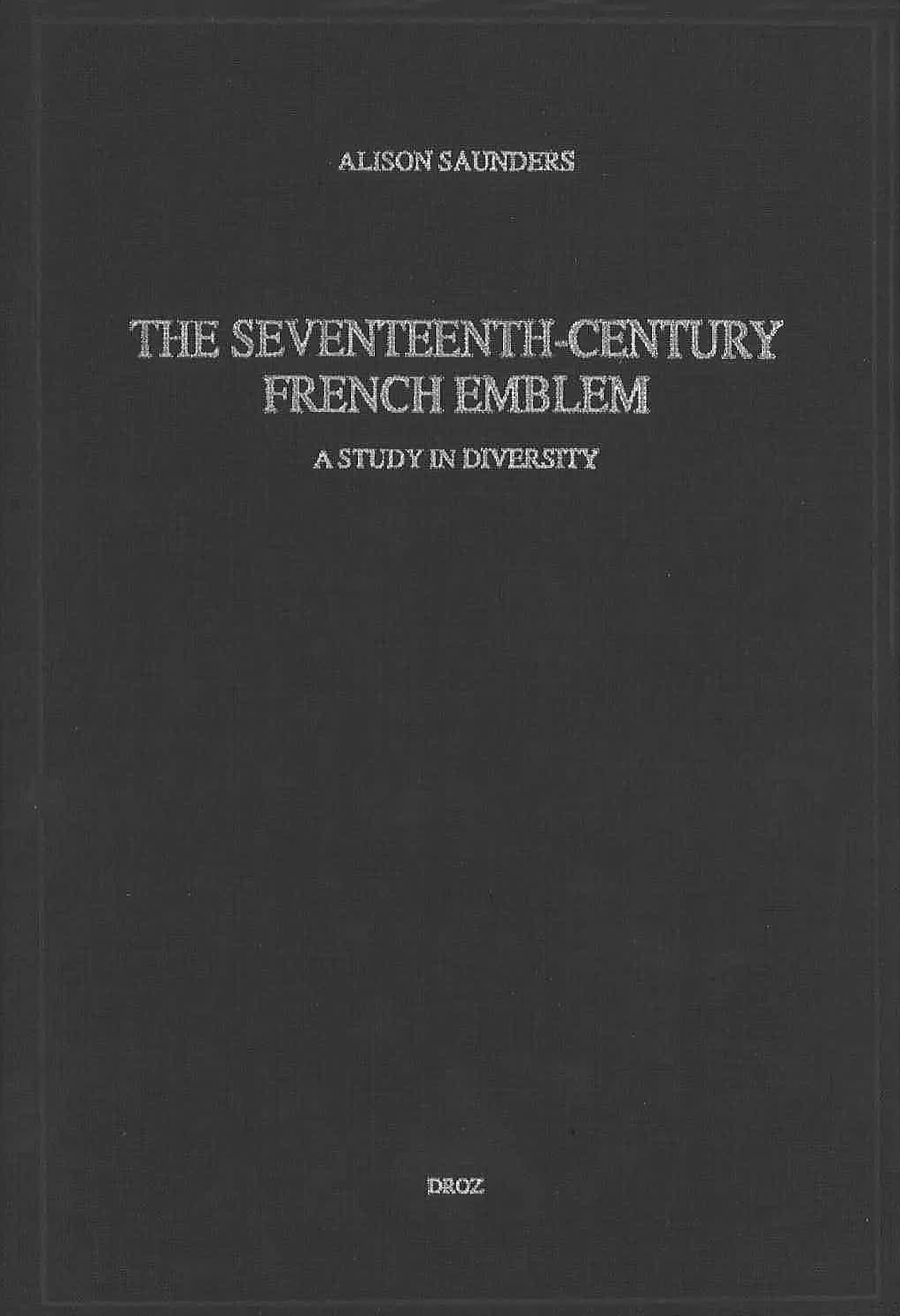 THE SEVENTEENTH-CENTURY FRENCH EMBLEM : A STUDY IN DIVERSITY