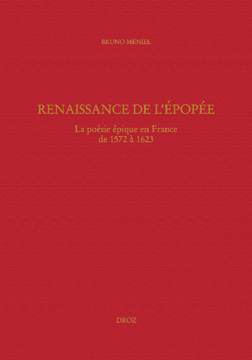 RENAISSANCE DE L'EPOPEE : LA POESIE EPIQUE EN FRANCE DE 1572 A 1623