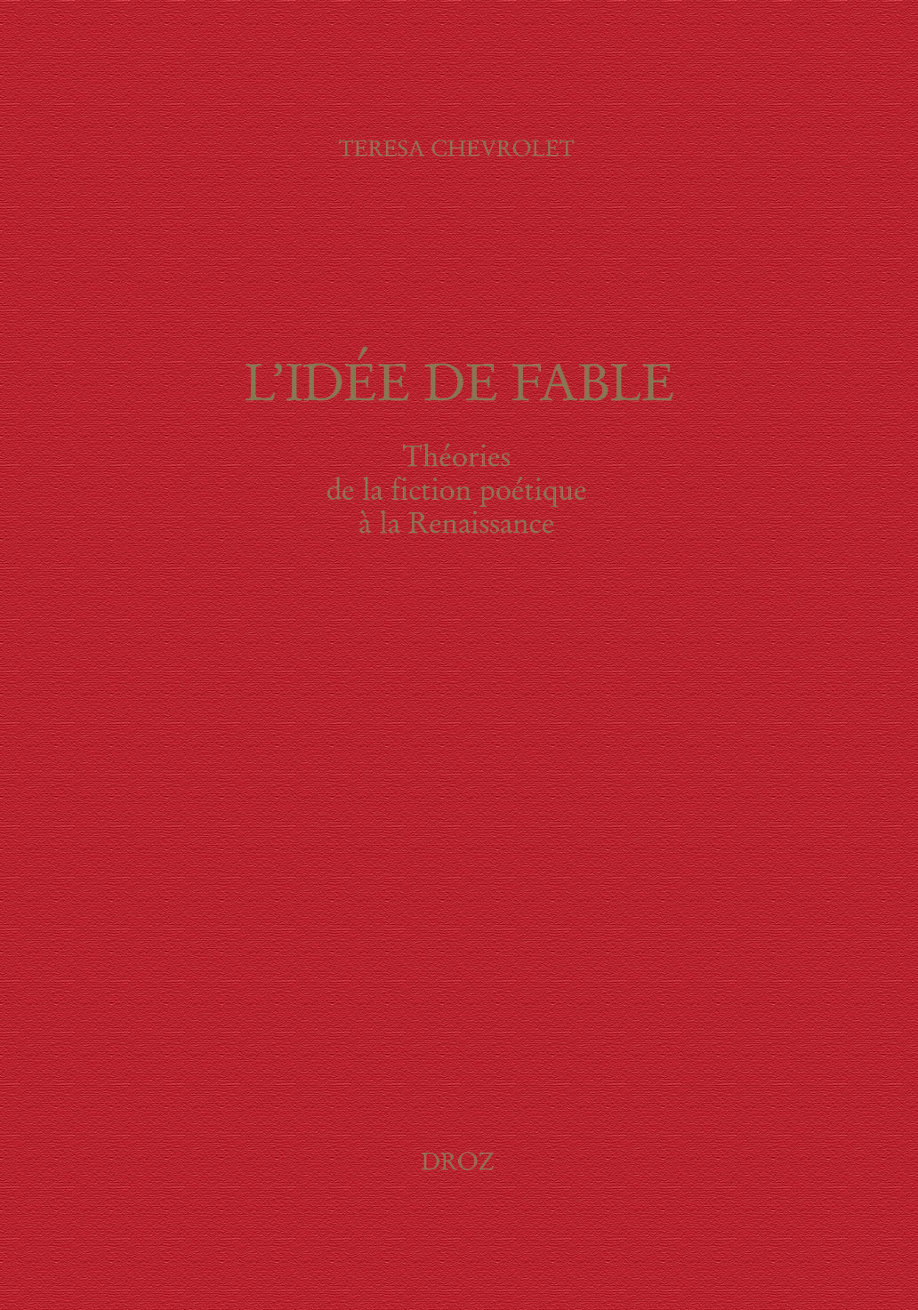 L'IDEE DE FABLE : THEORIES DE LA FICTION POETIQUE A LA RENAISSANCE