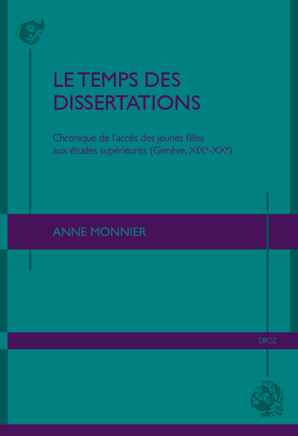 LE TEMPS DES DISSERTATIONS. CHRONIQUE DE L'ACCES DES JEUNES FILLES AUX ETUDES SUPERIEURES (GENEVE, X