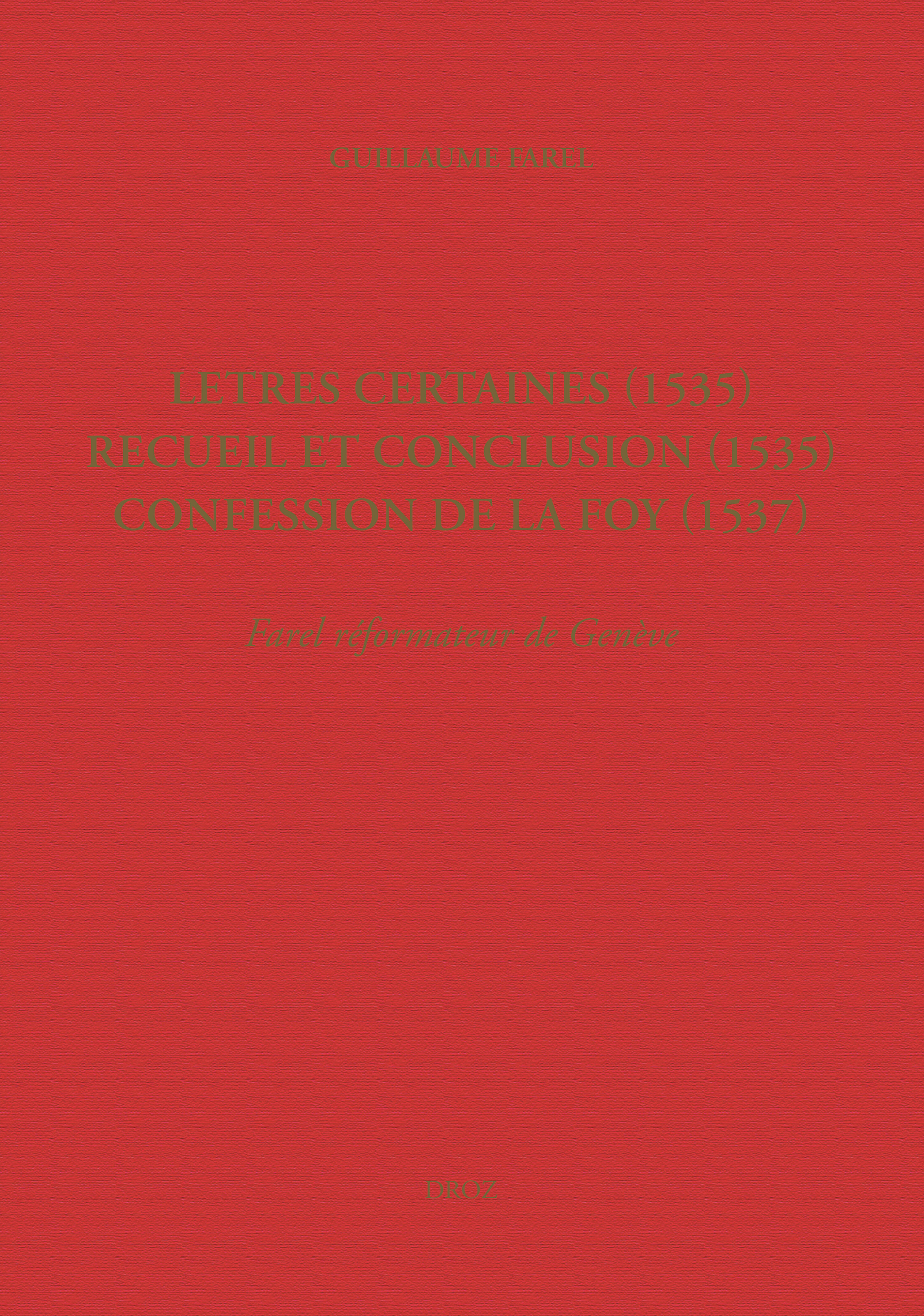 Letres certaines (1535), Recueil et conclusion (1535), Confession de la foy (1537)