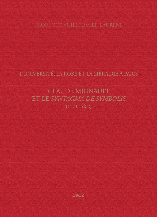 L'UNIVERSITE, LA ROBE ET LA LIBRAIRIE A PARIS.CLAUDE MIGNAULT ET LE SYNTAGMA DE SYMBOLIS (1571-1602)