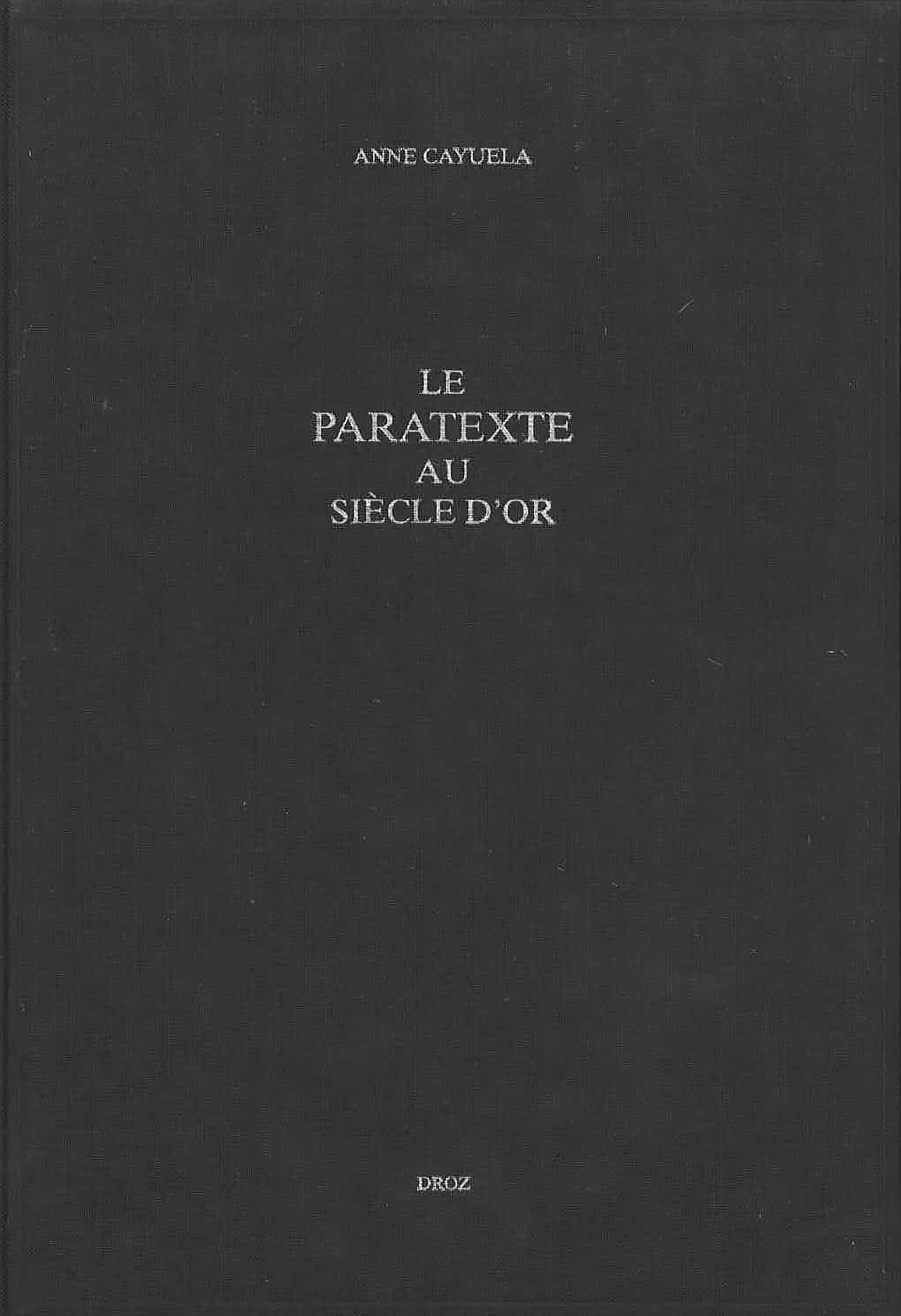 LE PARATEXTE AU SIECLE D'OR : PROSE ROMANESQUE, LIVRES ET LECTEURS EN ESPAGNE AU XVIIE SIECLE