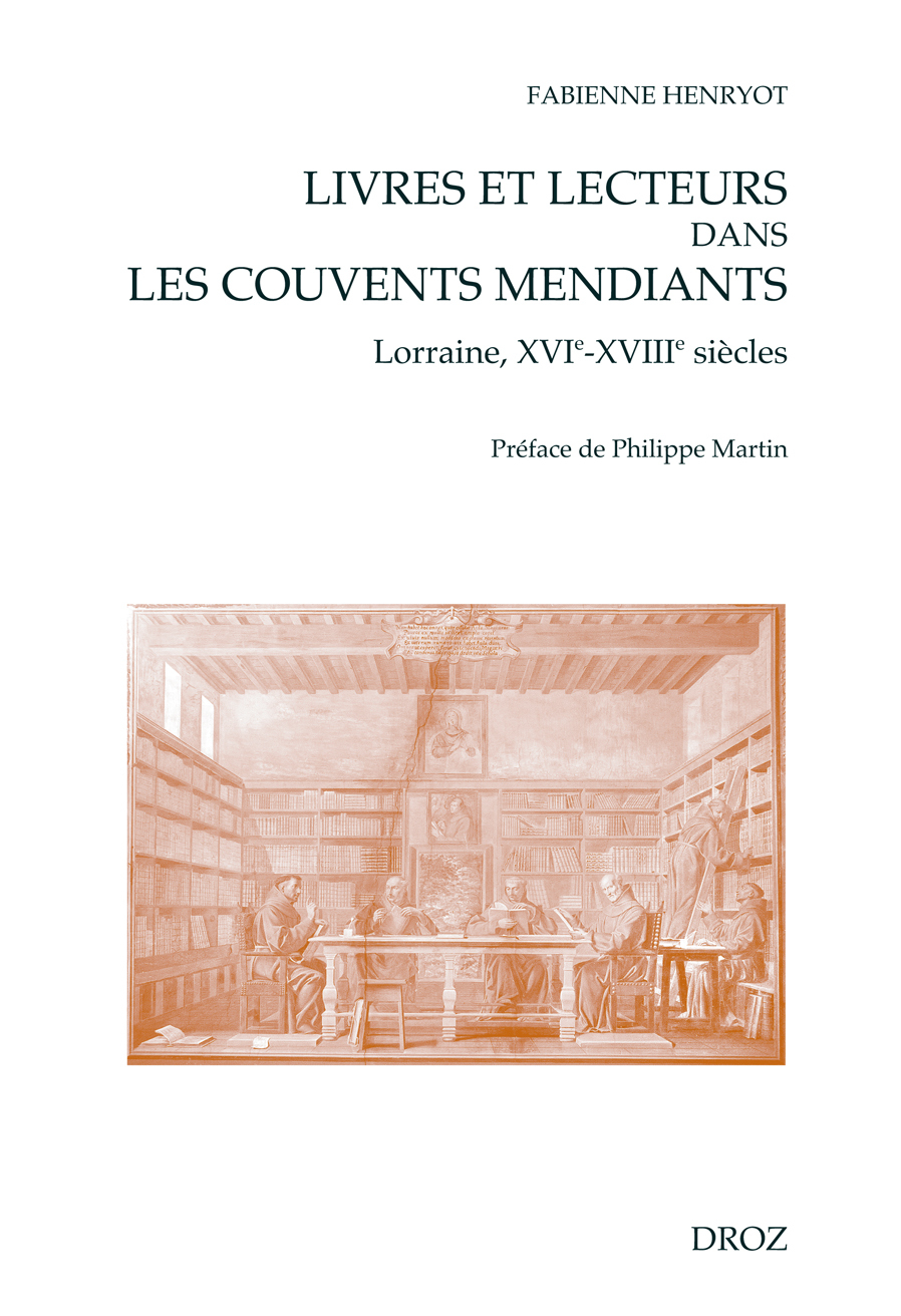 LIVRES ET LECTEURS DANS LES COUVENTS MENDIANTS (LORRAINE, XVIE-XVIIIE SIECLES)