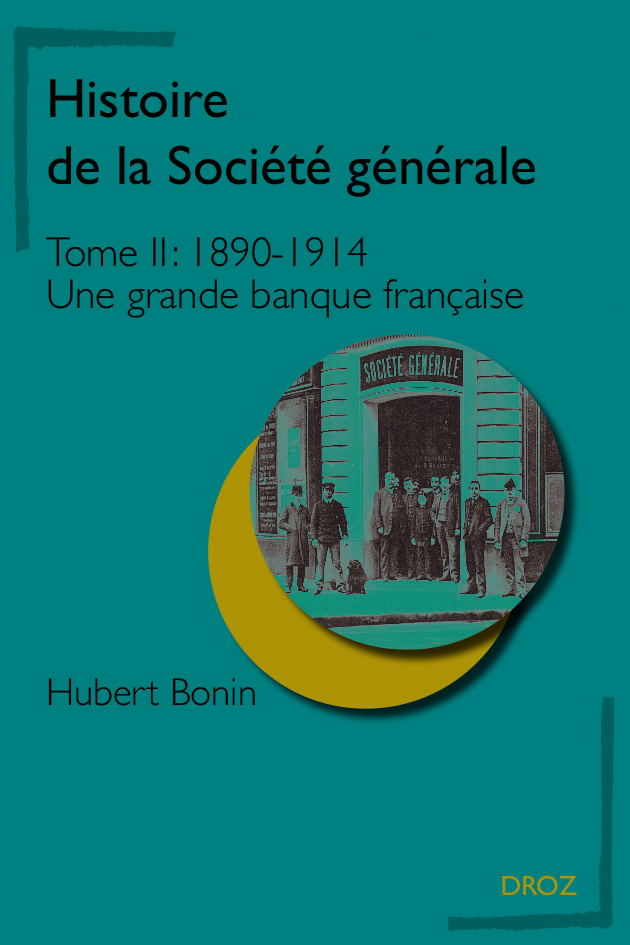 Histoire de la Société générale. T.I, 1890-1914 : Une grande banque française