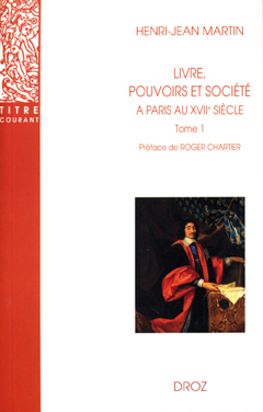 LIVRE, POUVOIRS ET SOCIÉTÉ À PARIS AU XVIIE SIÈCLE (1598-1701). TOME 1