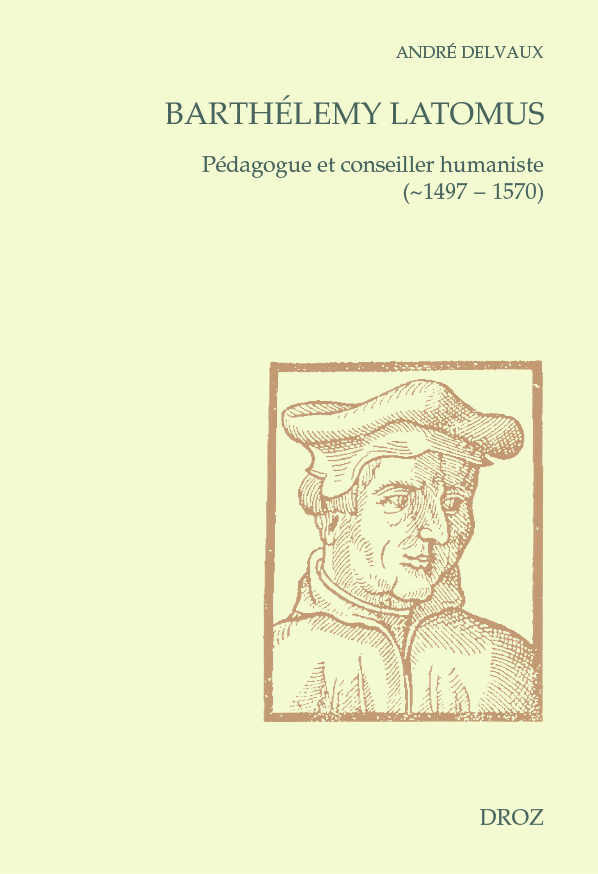 Barthélemy Latomus, pédagogue et conseiller humaniste (1497 - 1570)