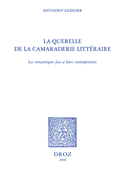 LA QUERELLE DE LA CAMARADERIE LITTERAIRE : LES ROMANTIQUES FACE A LEURS CONTEMPORAINS