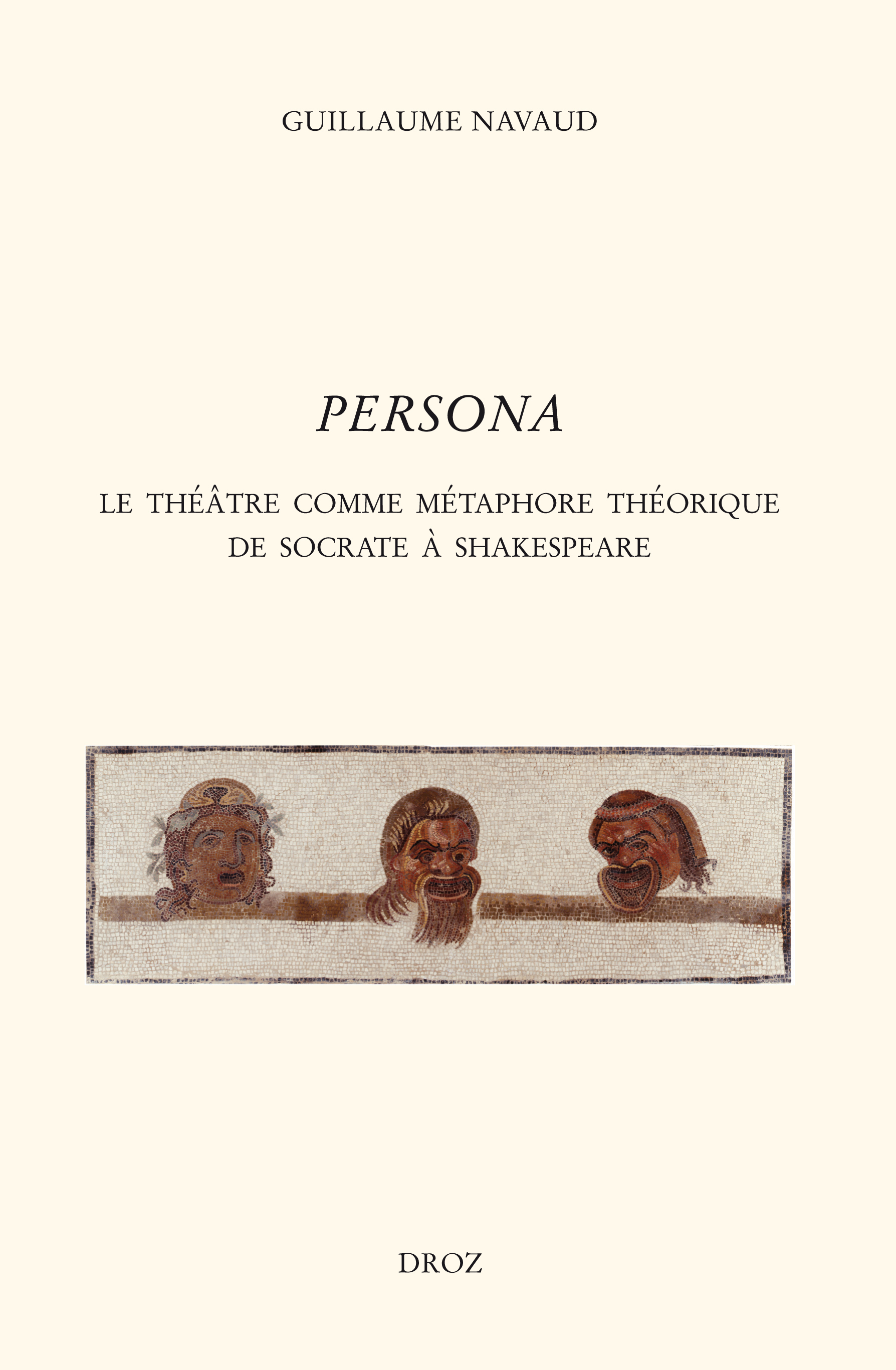 PERSONA. LE THEATRE COMME METAPHORE THEORIQUE DE SOCRATE A SHAKESPEARE