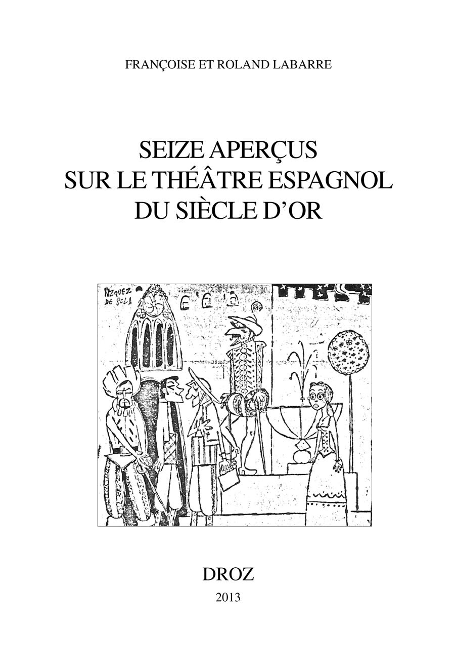 SEIZE APERCUS SUR LE THEATRE ESPAGNOL DU SIECLE D'OR