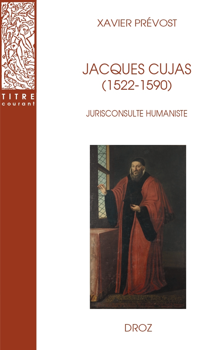 Jacques Cujas (1522-1590). Jurisconsulte humaniste