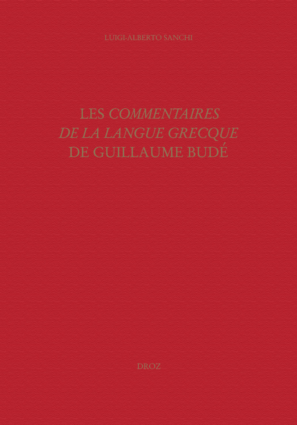 LES "COMMENTAIRES DE LA LANGUE GRECQUE" DE GUILLAUME BUDE : L'OEUVRE, SES SOURCES, SA PREPARATION