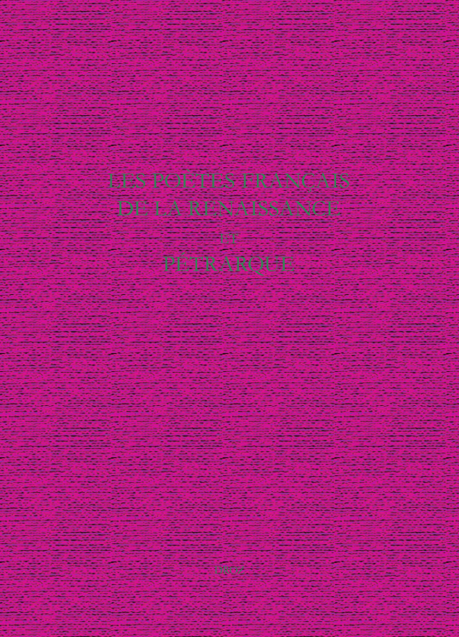 LES POETES FRANCAIS DE LA RENAISSANCE ET PETRARQUE