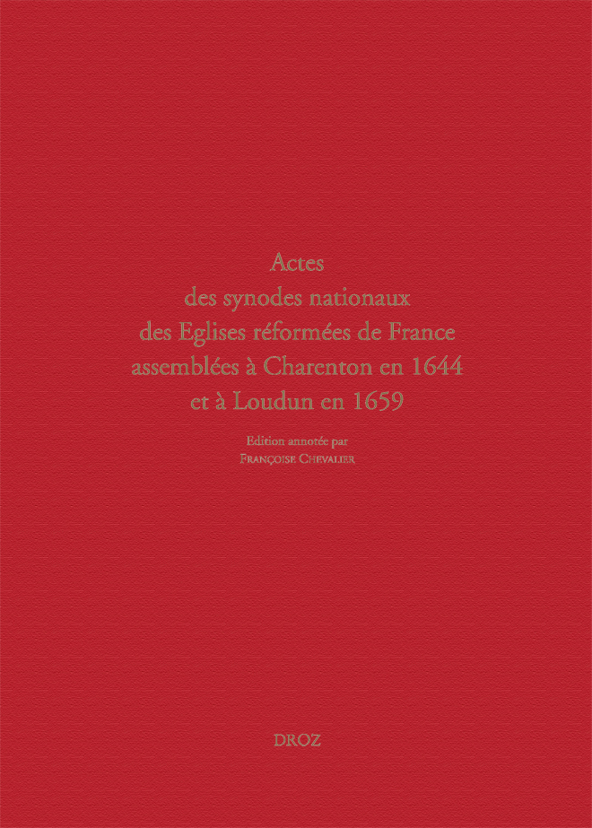 ACTES DES SYNODES NATIONAUX DES EGLISES REFORMEES DE FRANCE. CHARENTON (1644) ET LOUDUN (1659)