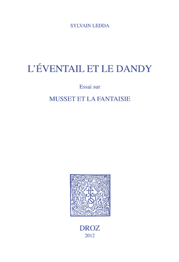 L'EVENTAIL ET LE DANDY. ESSAI SUR MUSSET ET LA FANTAISIE.