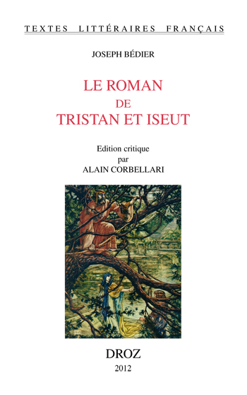 LE ROMAN DE TRISTAN ET ISEUT. EDITION CRITIQUE PAR ALAIN CORBELLARI