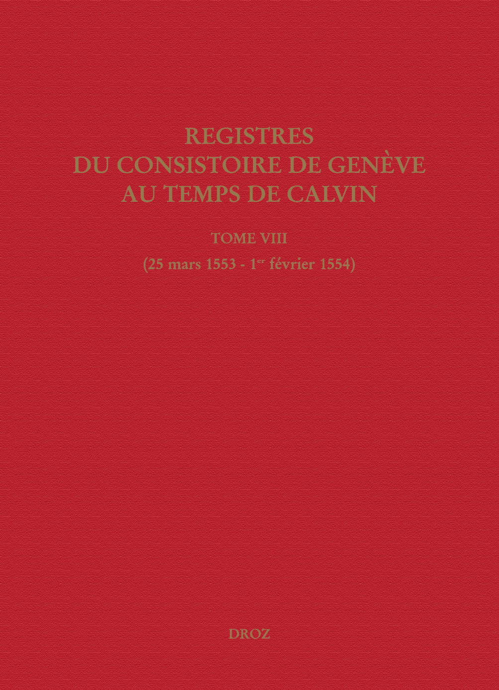 REGISTRES DU CONSISTOIRE DE GENEVE AU TEMPS DE CALVIN