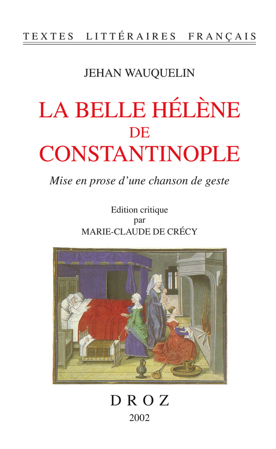 LA BELLE HELENE DE CONSTANTINOPLE : MISE EN PROSE D'UNE CHANSON DE GESTE