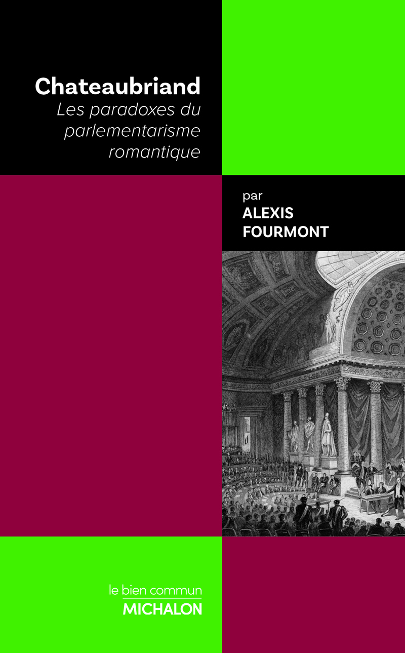 Chateaubriand - Les paradoxes du parlementarisme romantique