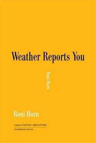Roni Horn Weather Reports You /anglais