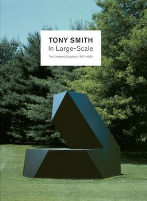 Tony Smith In Large Scale 1960/1980 /anglais