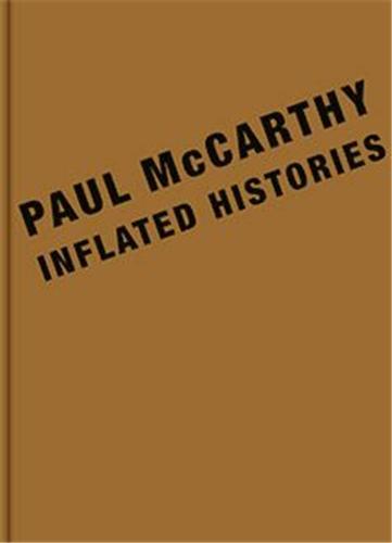 Paul McCarthy Inflated Histories (parution annulee) /anglais