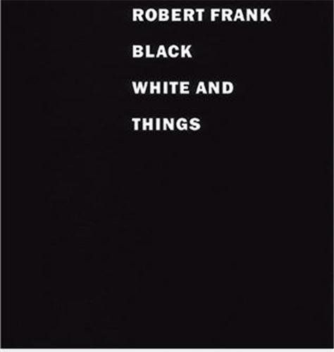 Robert Frank Black White and Things /anglais