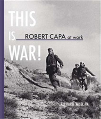 Robert Capa at Work This is War! (Hardback) /anglais