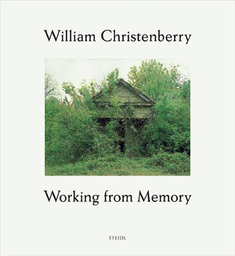 William Christenberry Working from Memory /anglais