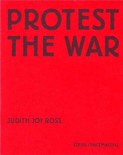 Judith Joy Ross Protest the War /anglais