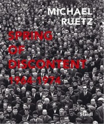 Michael Ruetz Spring of Discontent 1964-1974 /anglais