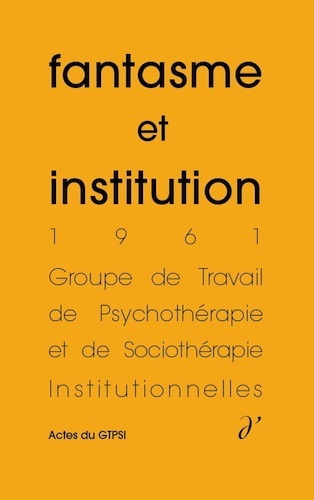 Fantasme et institution (Actes du GTPSI, vol. 4)