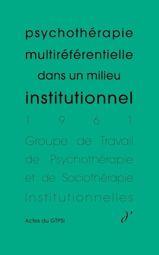 Psychothérapie multiréférentielle dans un milieu institutionnel (Actes du GTPSI, vol. 3)