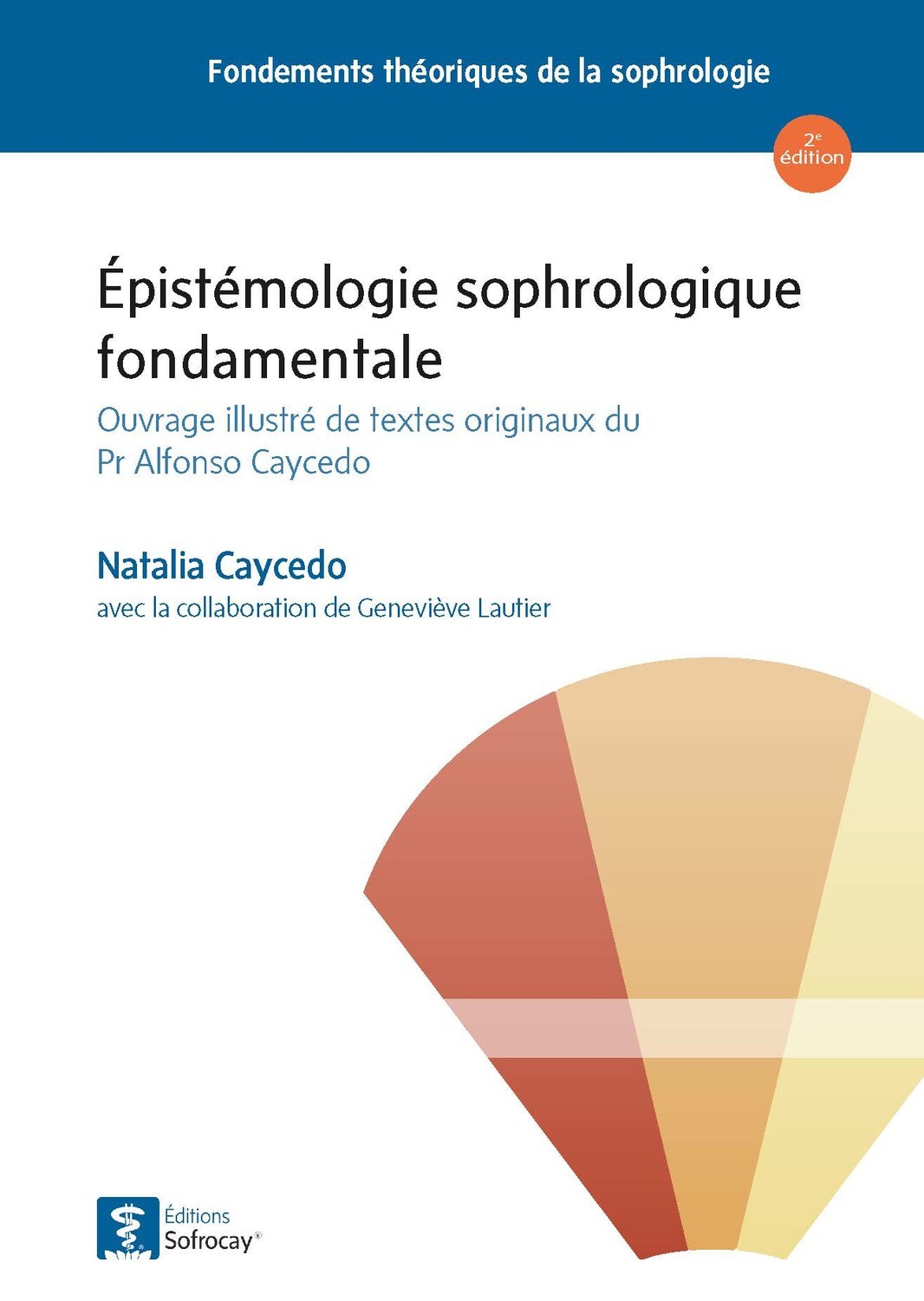 Epistémologie sophrologique fondamentale - Ouvrage illustré de textes originaux du Pr. Alfonso Caycedo