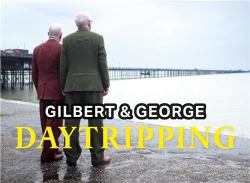 Gilbert & George Daytripping /anglais