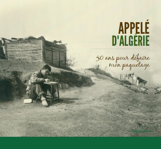 Appelé d'Algérie - 50 ans pour défaire mon paquetage
