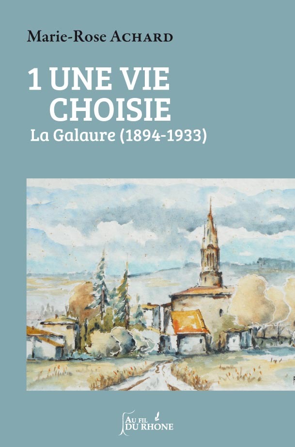 UNE VIE CHOISIE Tome 1 La Galaure (1894-1933)