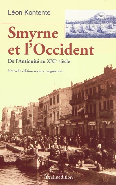 Smyrne et l'Occident De l'Antiquité au XXIe siècle Nouvelle édition revue et augmentée