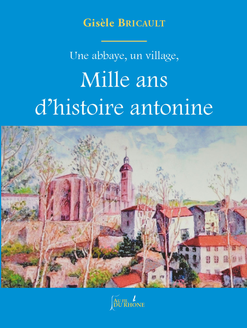 Une abbaye, un village, Mille ans d'histoire antonine