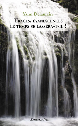 Traces, évanescences, le temps se lassera-t-il ?