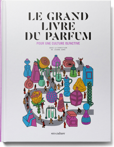 Le grand livre du parfum - Pour une culture Olfactive - Nouvelle édition augmentée